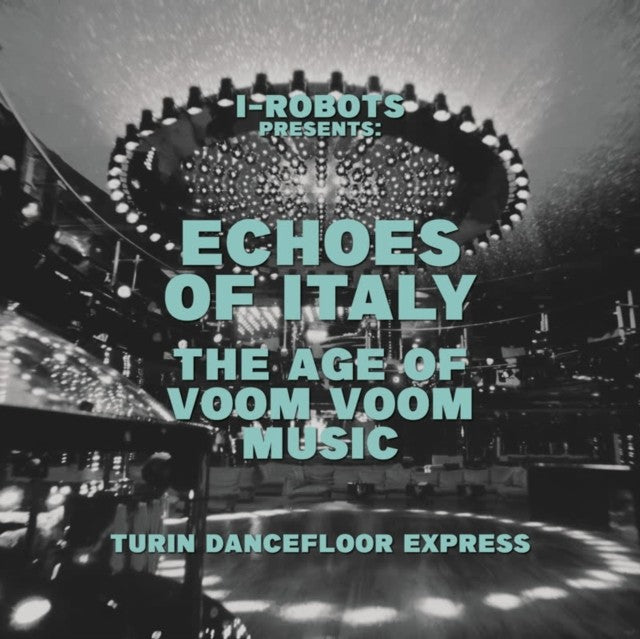 I-Robot Presents Echoes Of Italy - The Age Of Voom Voom Music - Turin Dancefloor Express (2LP)