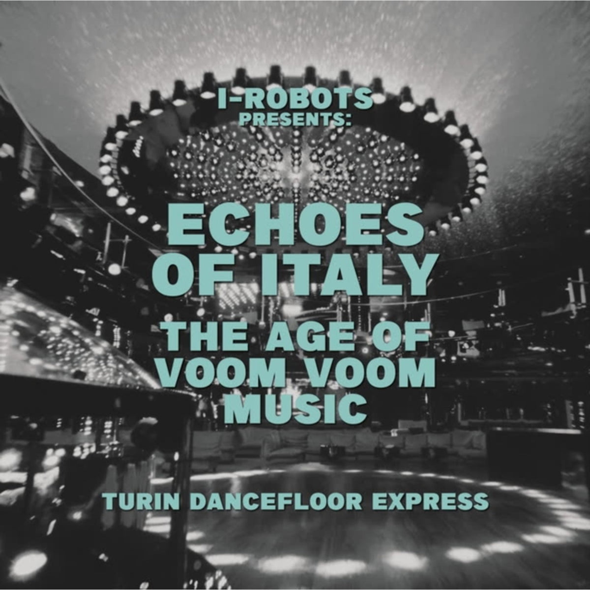 I-Robot Presents Echoes Of Italy - The Age Of Voom Voom Music - Turin Dancefloor Express (2LP)